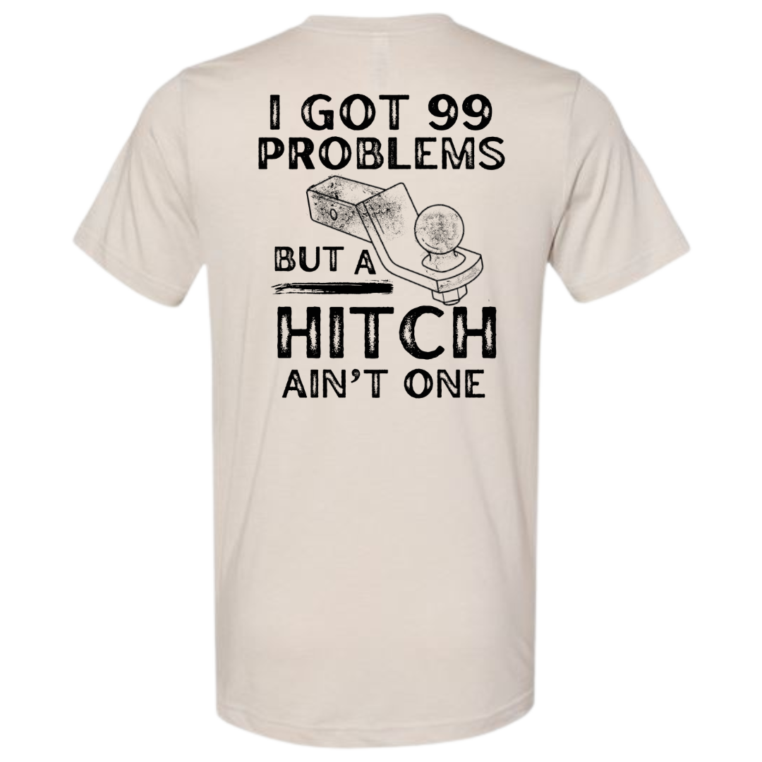 Beige short sleeve I got 99 problems and a hitch ain’t one shirt