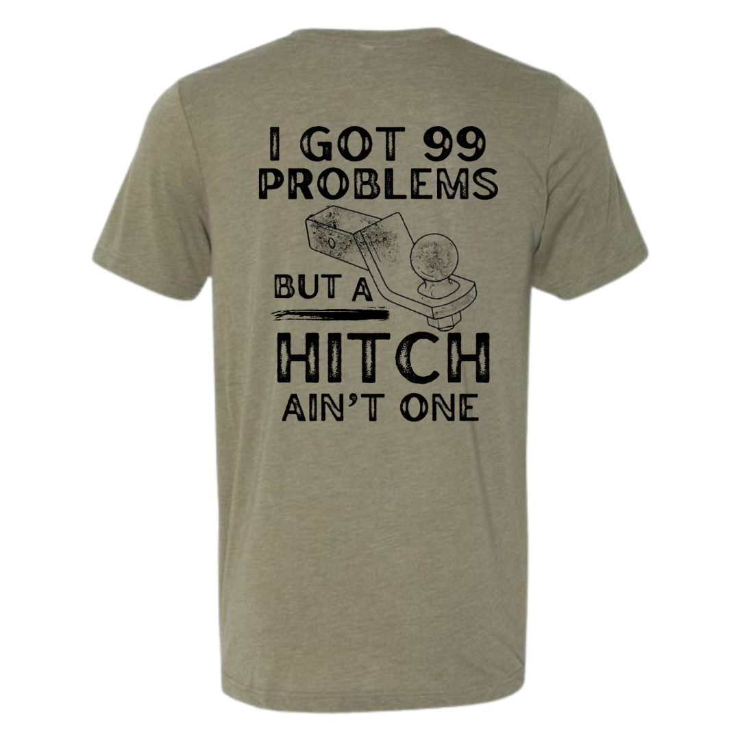 Heather military green short sleeve I got 99 problems and a hitch ain’t one shirt