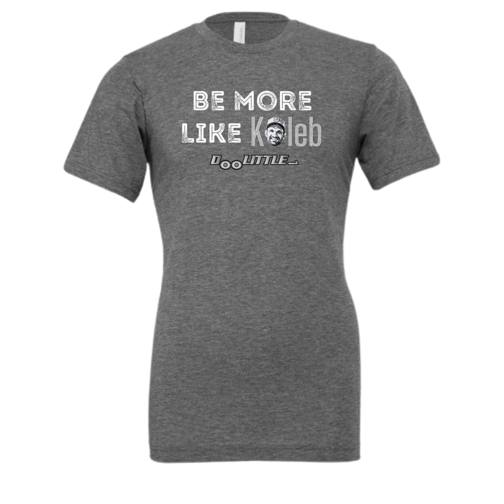Gray be more like Caleb Dolittle shirt