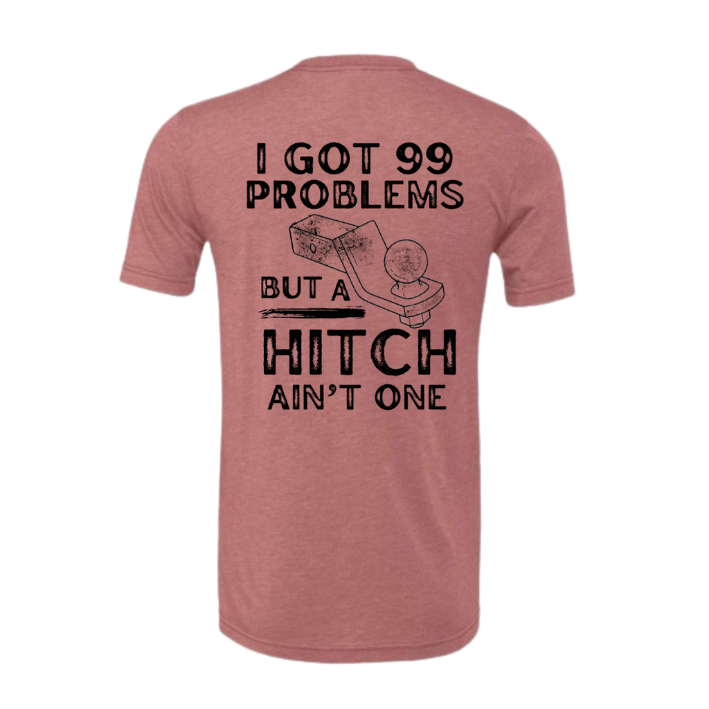 Heather mauve short sleeve I got 99 problems and a hitch ain’t one shirt