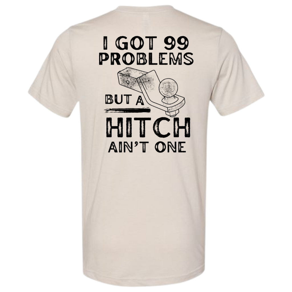 Beige short sleeve I got 99 problems and a hitch ain’t one shirt
