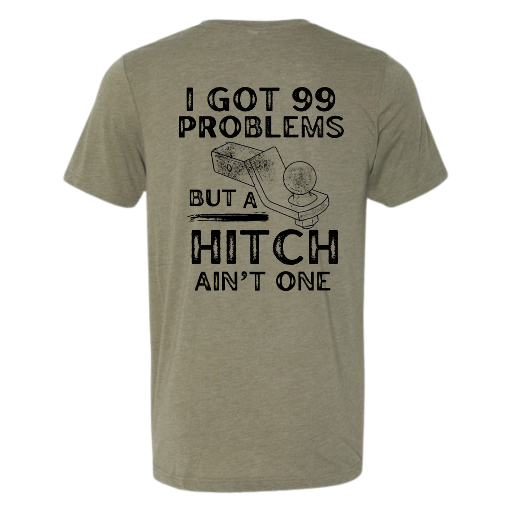 Heather military green short sleeve I got 99 problems and a hitch ain’t one shirt