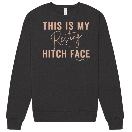 This is my Resting hitch face front of sweatshirt