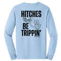Hitches be trippin baby blue long sleeve back shirt
