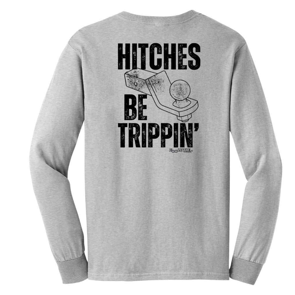 Back of gray long sleeve hitches be trippin 