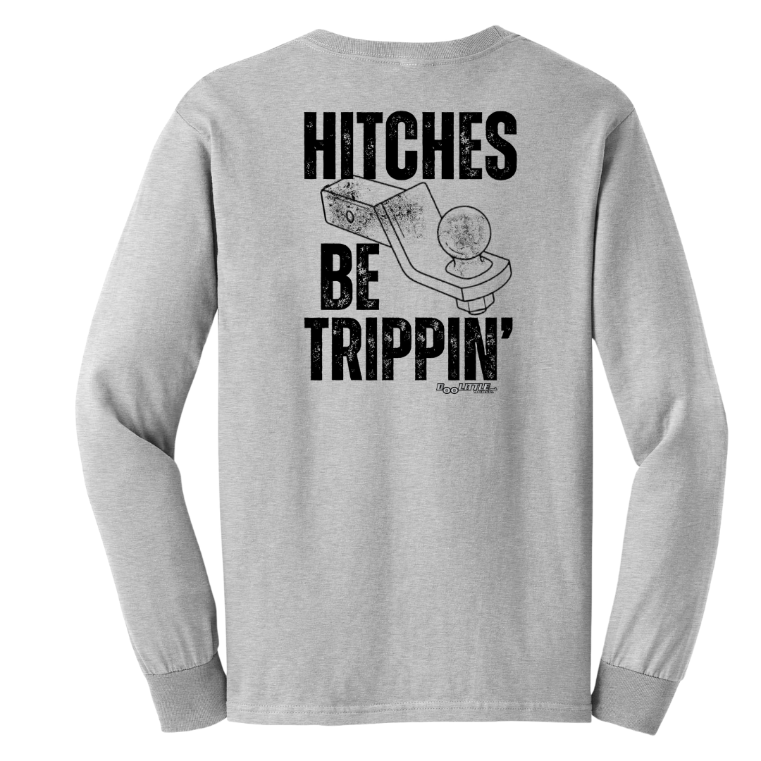 Back of gray long sleeve hitches be trippin 